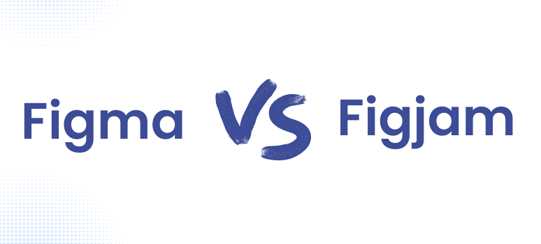 Figma vs Figjam: How To Choose The Right Design Tool